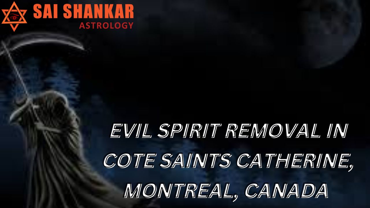 Evil Spirit Removal Expert In Cote Saints Catherine