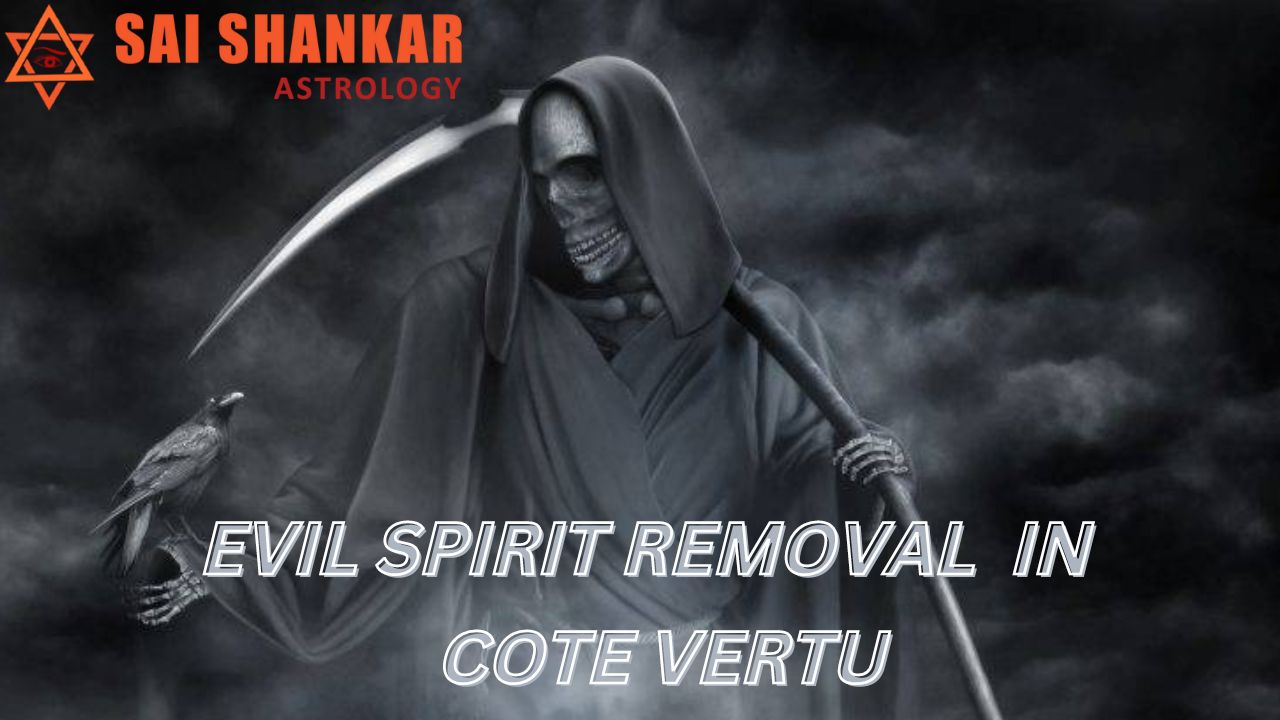 Evil Spirit Removal Expert In Cote Vertu