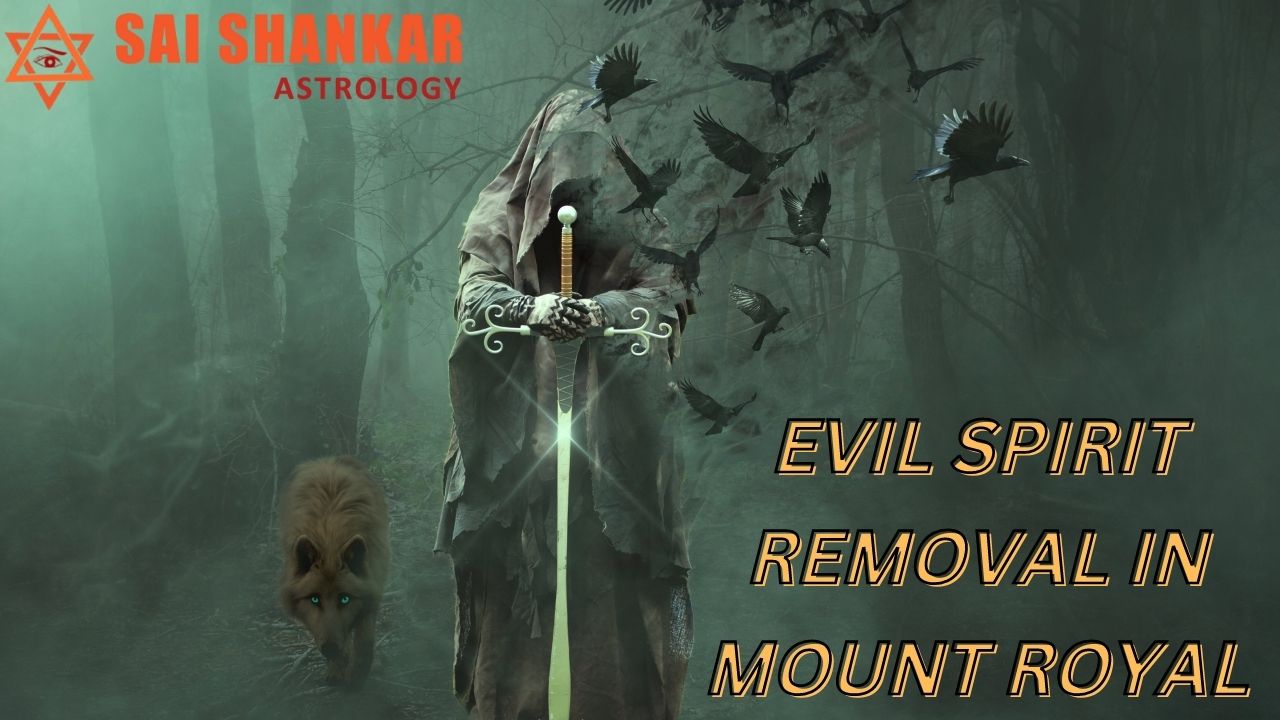 Evil Spirit Removal In Mount Royal