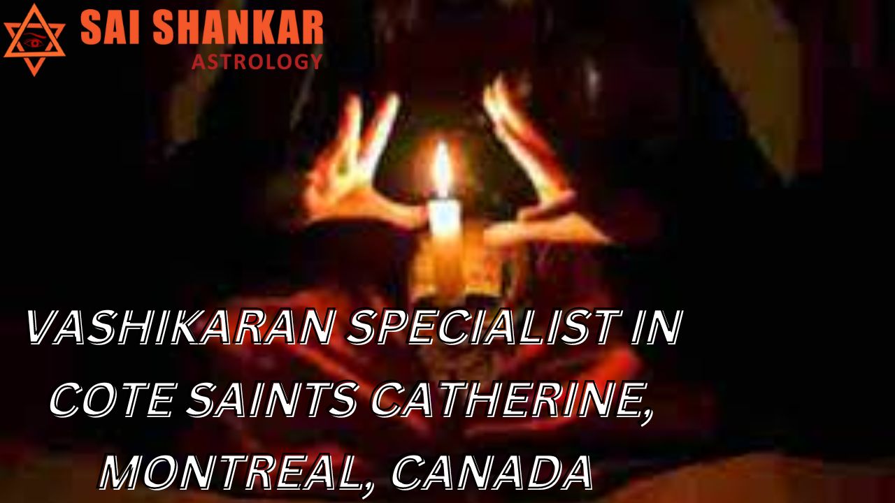 Vashikaran Specialist in Cote Saints Catherine