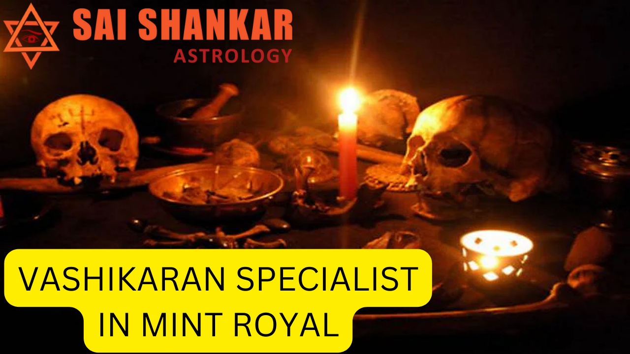 Vashikaran Specialist in Mint Royal