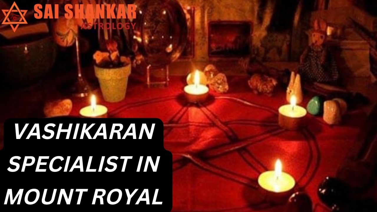 Vashikaran Specialist In Mount Royal