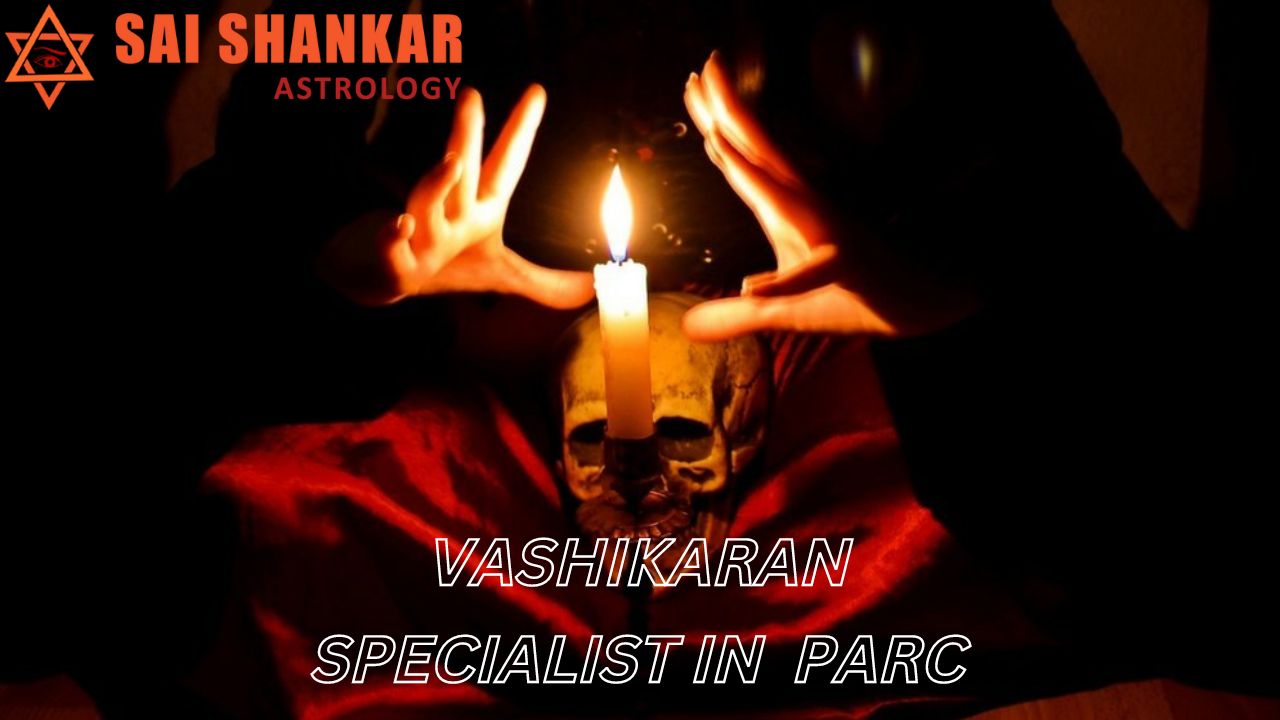 Vashikaran Specialist In Parc