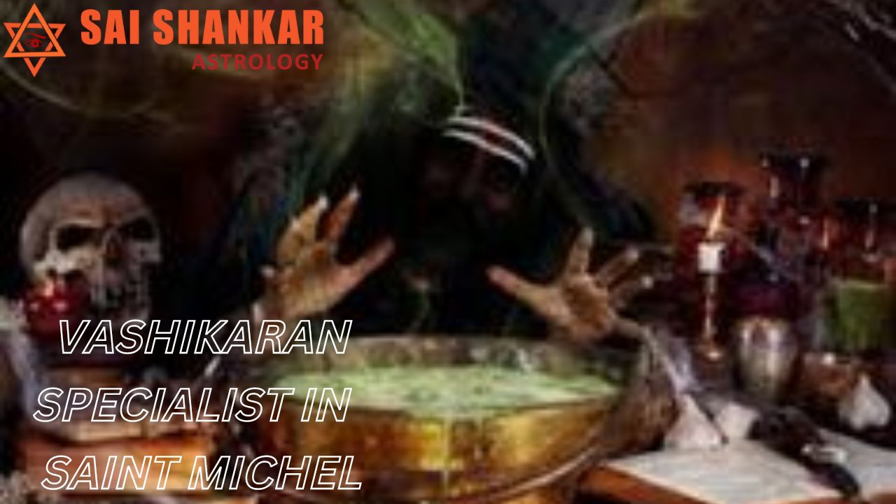 Vashikaran Specialist In Saint Michel