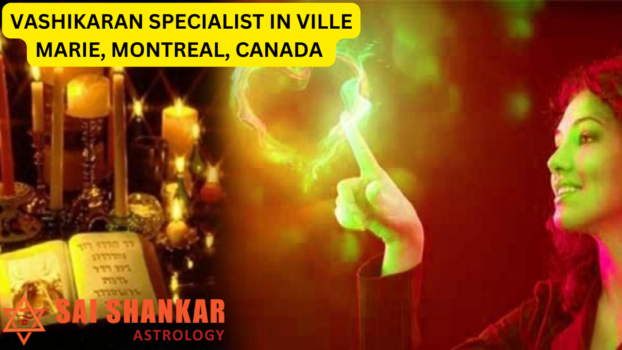 Vashikaran Specialist in Ville Marie